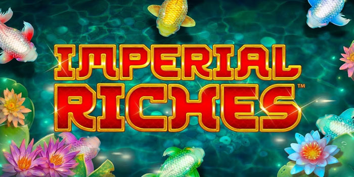 Tips Mendapatkan Hadiah Besar Di Slot Imperial Riches