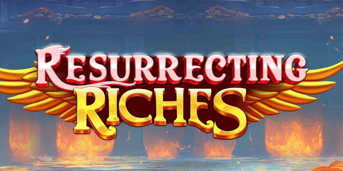 Slot Resurrecting Riches Mudah Maxwin Dengan Bonus Melimpah