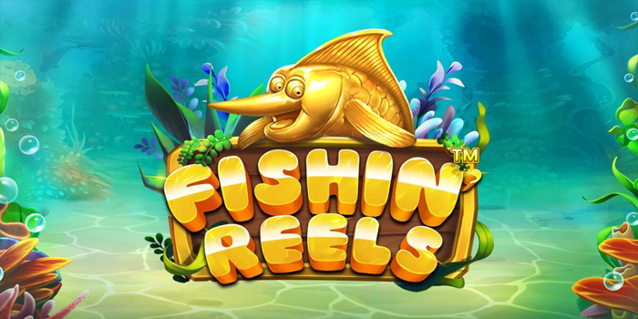 Raih Cuan Besar Bermain Slot Gacor Fishin Reels Online