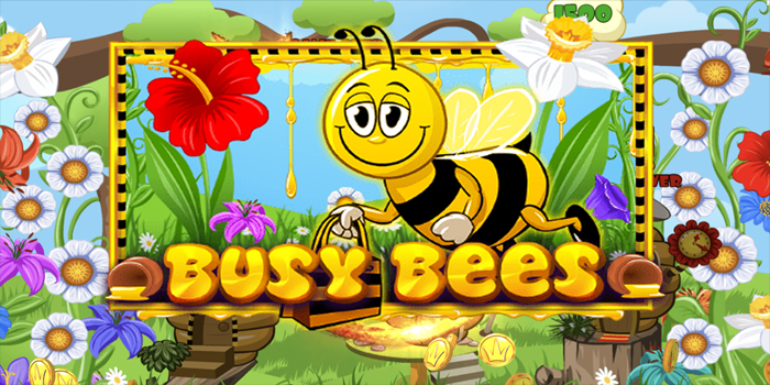 Menang Besar Dengan Main Slot Busy Bees yang Lagi Gacor