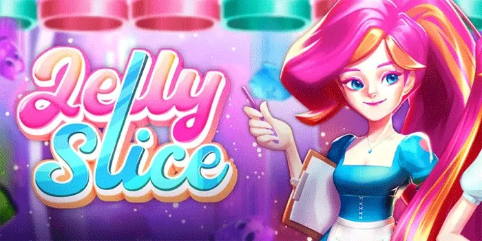 Rasakan Sensasi Manis dan Seru Bermain Jelly Slice