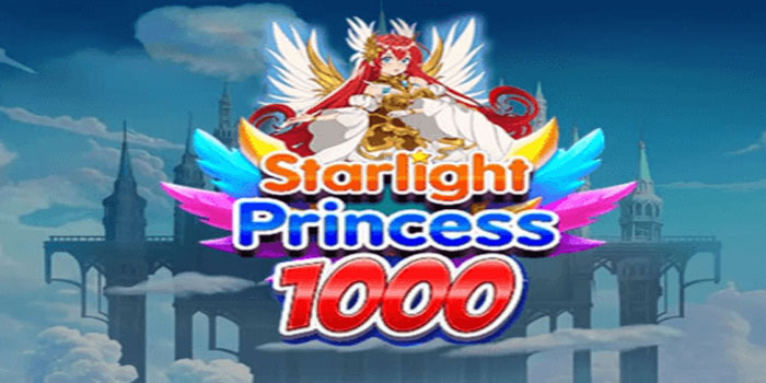 Trik Cerdas Bermain Slot Starlight Princess 1000