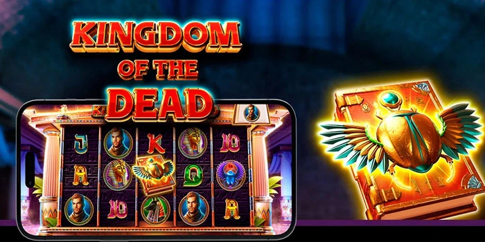 Cara Bermain Santai Tapi Menang Di Slot Kingdom Of The Dead