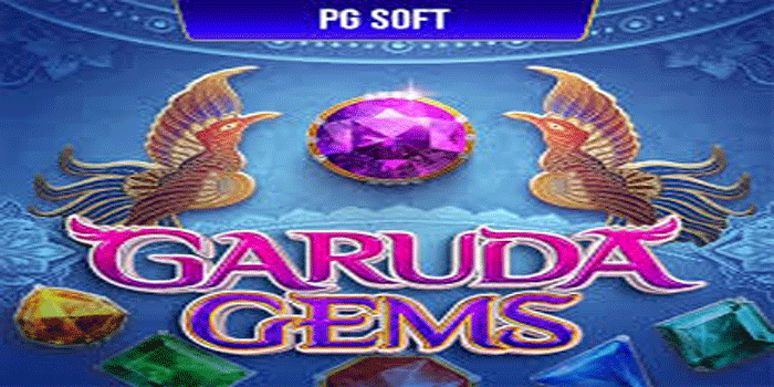 Cara Main Slot Garuda Gems Agar Untung Setiap Hari 